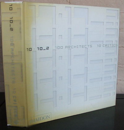 アート・デザイン・音楽 10X10 / 3 100 Architects 10 Critics 10 X 10 _ 2 100 Architects 10 Critics by Editors of Phaidon Press