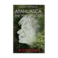 Shamanic Plant Medicine  – Ayahuasca: The Vine of Souls