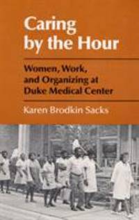 Caring by the Hour : Women, Work, and Organizing at Duke Medical Center