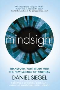 Mindsight : Transform Your Brain with the New Science of Kindness
