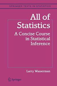 All of Statistics : A Concise Course in Statistical Inference