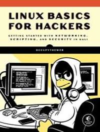 Linux Basics for Hackers: Getting Started with Networking, Bash, and Security in Kali by OccupyTheWeb - 2018-06-12