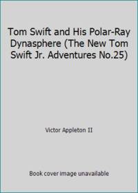 Tom Swift and His Polar-Ray Dynasphere (The New Tom Swift Jr. Adventures No.25)