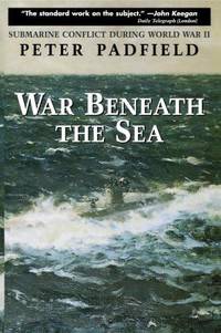 War Beneath the Sea : Submarine Conflict During World War II