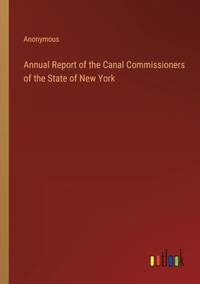Annual Report of the Canal Commissioners of the State of New York
