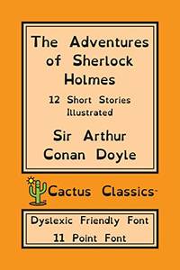 cover of The Adventures of Sherlock Holmes (Cactus Classics Dyslexic Friendly Font): 12 Short Stories; Illustrated; 11 Point Font; Dyslexia Edition; OpenDyslexic