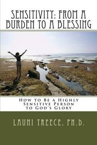 Sensitivity: From a Burden to a Blessing: How to Be a Highly Sensitive Person to God's Glory