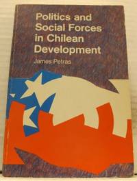 Politics and Social Forces in Chilean Development.
