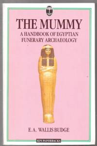 The Mummy - A Handbook Of Egyptian Funery Archaeology by E. A. Wallis Budge