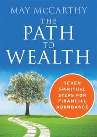 The Path to Wealth : Seven Spiritual Steps for Financial Abundance