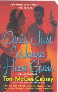 Girls Just Wanna Have Guns : A Bobbie Faye Novel