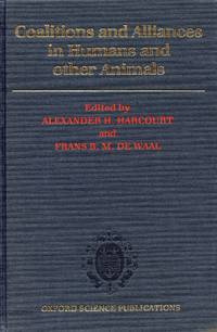 Coalitions and Alliances in Humans and other Animals by HARCOURT, ALEXANDER H. AND FRANS B.M. DE WAAL, Editors - 1992