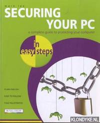Securing your PC. A complete guide to protecting your computer in easy steps