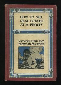 How to Sell Real Estate at a Profit; proved methods for starting and  conducting a real estate business -- [etc.]; as used successfully by  thirty-two real estate concerns