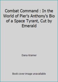 Combat Command : In the World of Pier's Anthony's Bio of a Space Tyrant, Cut by Emerald