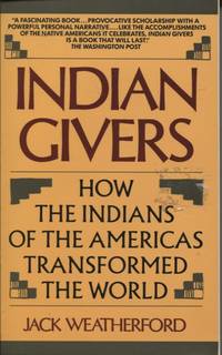 INDIAN GIVERS : HOW THE INDIANS OF THE AMERICAS TRANSFORMED THE WORLD