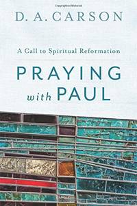 Praying with Paul: A Call to Spiritual Reformation