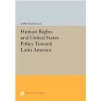 Human Rights and United States Policy Toward Latin America (Princeton Legacy Library) by Lars Schoultz - Paperback - 1981-04-04 - from Books Express (SKU: 0691022046)