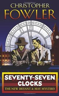Seventy-Seven Clocks (Bryant and May Mystery)