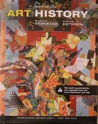 Art History: Sixth Edition. Instructor&#039;s review copy by Stokstad, Marilyn; Cothren, Michael W