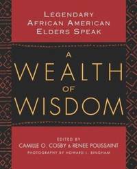 A Wealth of Wisdom : Legendary African American Elders Speak by Camille O. Cosby; Renee Pouissant - 2004