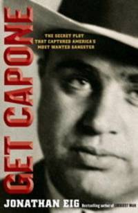 Get Capone: The Secret Plot That Captured America's Most Wanted Gangster
