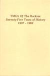 YMCA of the Rockies: Seventy-Five Years of History: 1907-1982