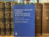 Joseph D. Keenan, Labor's Ambassador in War and Peace: A Portrait of a Man and His Times