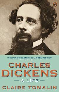 Charles Dickens: A Life by Tomalin Claire
