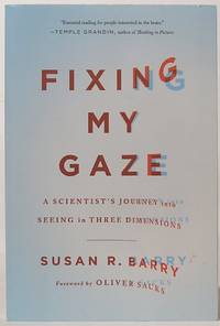 Fixing My Gaze: A Scientists Journey Into Seeing in Three Dimensions