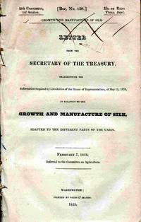 Letter From The Secretary Of The Treasury... In Relation To The Growth And  Manufacture Of Silk...