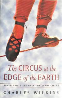 image of The Circus at the Edge of the Earth. Travels With the Great Wallenda Circus