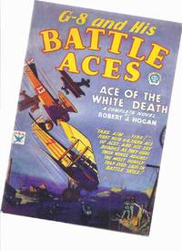 G-8 and His Battle Aces ( Pulp Facsimile for the December 1933, Volume 1, # 3 Issue )( Ace of the White Death; Buzzard Bait; Hell&#039;s Triplets ) by Hogan, Robert J; Herbert J McNary; R Craig Christensen / G-8 and His Battle Aces - 2001