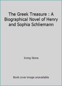 The Greek Treasure : A Biographical Novel of Henry and Sophia Schliemann