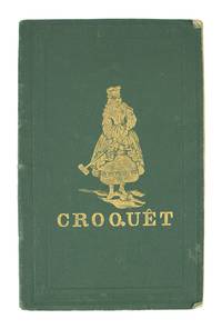 Croquet: The Laws and Regulations of the Game, Thoroughly Revised, with a Description of the Implements, Etc., Etc.
