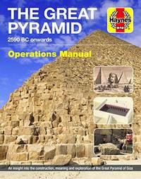 Great Pyramid Operations Manual: 2590 BC onwards (Haynes Manuals)