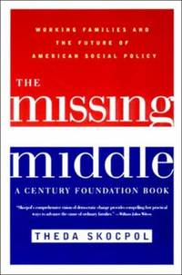 The Missing Middle : Working Families and the Future of American Social Policy