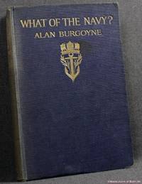 What of the Navy? by Alan H. Burgoyne - First Edition - 1913 - from BookLovers of Bath (SKU: 176200)