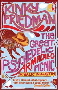 The Great Psychedelic Armadillo Picnic: A Walk in Austin by Friedman, Kinky