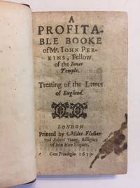 A profitable booke of Mr. Iohn Perkins, fellow of the Inner Temple. Treating of the lawes of England