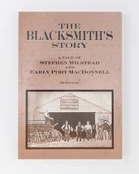 The Blacksmith's Story. A Tale of Stephen Milstead and Early Port MacDonnell