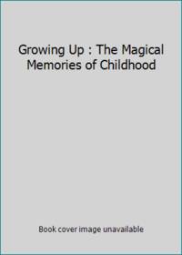 Growing Up : The Magical Memories of Childhood