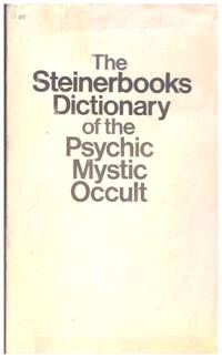 THE STEINERBOOKS DICTIONARY OF THE PSYCHIC, MYSTIC, OCCULT