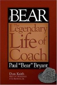 The Bear : The Legendary Life of Coach Paul Bear Bryant