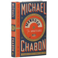 Manhood for Amateurs: The Pleasures and Regrets of a Husband, Father, and Son by Chabon, Michael - 2009