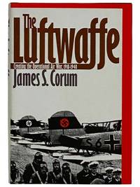 The Luftwaffe: Creating the Operational Air War, 1918-1940