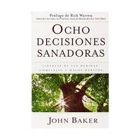 Ocho Decisiones Sanadoras / Life's Healing Choices: Liberese De Sus Heridas, Complejos, Y Malos...
