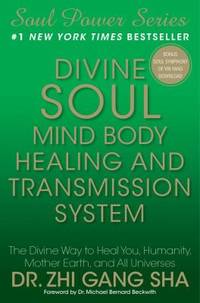 cover of Divine Soul Mind Body Healing and Transmission System : The Divine Way to Heal You, Humanity, Mother Earth, and All Universes