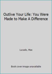 image of Outlive Your Life: You Were Made to Make A Difference