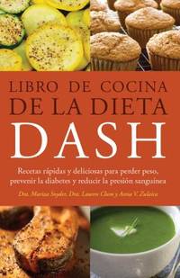 Libro de Cocina de la Dieta DASH : Recetas Rapidas y Deliciosas para Perder Peso, Prevenir la...